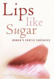 book cover of Lips Like Sugar: Women's Erotic Fantasies by Violet Blue
