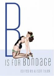 book cover of B Is for Bondage (Erotic Alphabet) by Alison Tyler