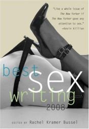 book cover of Best Sex Writing 2008 (Best Sex Writing) by Rachel Kramer Bussel