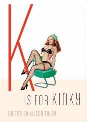 book cover of K Is for Kinky (Erotic Alphabet) by Alison Tyler