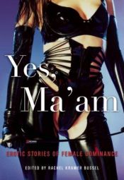 book cover of Yes, Ma'am: Erotic Stories of Male Submission by Rachel Kramer Bussel