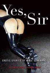 book cover of Yes, Sir: Erotic Stories of Male Dominance by Rachel Kramer Bussel