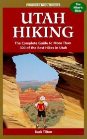 book cover of Foghorn Outdoors Utah Hiking: The Complete Guide to More Than 300 of the Best Hikes in the Beehive State by Buck Tilton