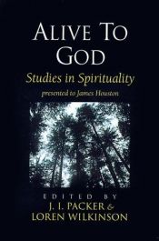 book cover of Alive to God : studies in spirituality, edited by J.I. Packer and Loren Wilkinson, presented to James Houston by James I. Packer