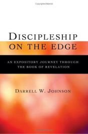 book cover of Discipleship on the Edge: An Expository Journey through the Book of Revelation by Darrell W. Johnson