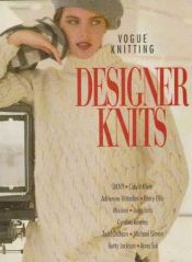 book cover of Vogue Knitting Designer Knits: Dkny, Calvin Klein, Adrienne Vittadinni, Perry Ellis, Missoni, Joan Vass, Cynthia Rowley by Trisha Malcolm