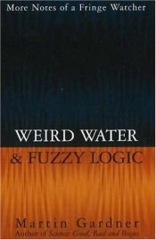 book cover of Weird water & fuzzy logic by Martin Gardner