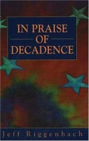 book cover of In praise of decadence by Jeff Riggenbach