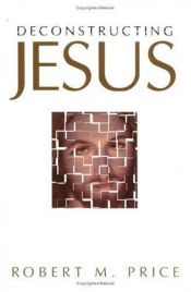 book cover of Deconstructing Jesus by Robert M. Price