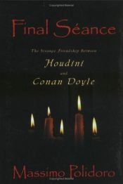 book cover of Final Seance: The Strange Friendship Between Houdini and Conan Doyle by Massimo Polidoro