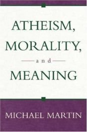 book cover of Atheism, morality, and meaning by Michael Martin