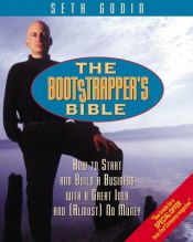book cover of The bootstrapper's bible : how to start and build a business with a great idea and (almost) no money by Seth Godin