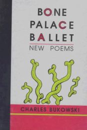 book cover of Bone Palace Ballet: New Poems by Charles Bukowski