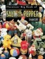 book cover of Florence's Big Book of Salt & Pepper Shakers: Identification & Value Guide by Gene Florence
