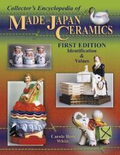 book cover of Collector's encyclopedia of made in Japan ceramics : identification & values by Carole Bess White