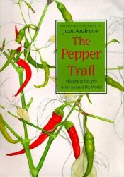 book cover of The Pepper Trail: History & Recipes from Around the World by Jean Andrews
