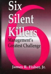 book cover of Six silent killers : management's greatest challenge by James R Fisher