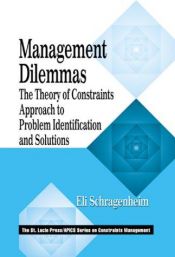 book cover of Management Dilemmas: The Theory of Constraints Approach to Problem Identification and Solutions (The CRC Press Series on Constraints Management) by Eli Schragenheim