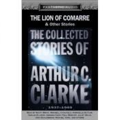book cover of The Lion of Comarre and Other Stories: The Collected Stories of Arthur C. Clarke, 1937-1949 by ஆர்தர் சி. கிளார்க்