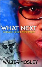 book cover of What next : a memoir toward world peace by Walter Mosely