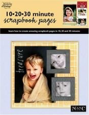 book cover of 10 20 30 Minute Scrapbook Pages (Leisure Arts #3730) (Memories in the Making Scrapbooking) by Nancy M. Hill
