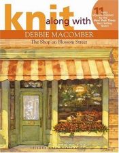 book cover of Knit Along with Debbie Macomber - The Shop on Blossom Street (Leisure Arts #4132) by Debbie Macomber