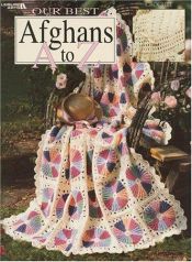book cover of Our Best Afghans, A to Z (Leisure Arts #3014) by Leisure Arts