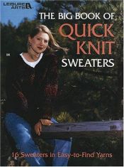 book cover of The Big Book Of Quick Knit Sweaters (Leisure Arts #3023) by Leisure Arts