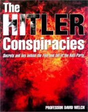 book cover of The Hitler Conspiracies: Secrets and Lies Behind the Rise and Fall of the Nazi Party by David Welch