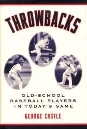 book cover of Throwbacks: Old-School Baseball Players in Today's Game by George B. Castle