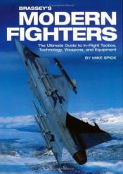 book cover of Brassey's Modern Fighters: The Ultimate Guide to In-Flight Tactics, Technology, Weapons, and Equipment by Mike Spick