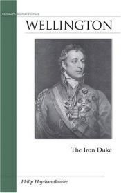 book cover of Wellington: The Iron Duke (Military Profiles) by Philip Haythornthwaite