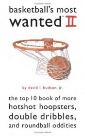 book cover of Basketball's Most Wanted II: The Top 10 Book of More Hotshot Hoopsters, Double Dribbles, and Roundball Oddities (Most Wa by Jr. David L. Hudson