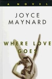 book cover of Where love goes by Joyce Maynard