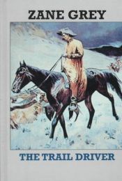 book cover of The Trail Driver, A Novel by Zane Grey