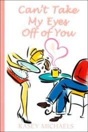 book cover of Can't Take My Eyes Off Of You (2000) by Kasey Michaels