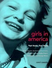 book cover of Girls in America : their stories, their words-- : beauty queens, synchronized swimmers, double dutchers, rugby players by Carol Cassidy