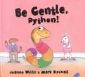 book cover of Be gentle, Python! by Jeanne Willis