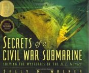 book cover of Secrets of a Civil War Submarine by Sally M. Walker