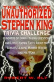 book cover of Ultimate Unauthorized Stephen King Trivia Challenge by Robert Bly