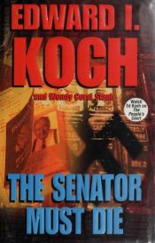 book cover of The senator must die by Edward Koch