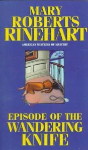 book cover of Episode Of The Wandering Knife by Mary Roberts Rinehart