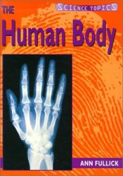 book cover of The Human Body (Science Topics) by Ann Fullick