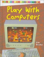 book cover of Play with Computers (Log onto Computers) by Jim Drake