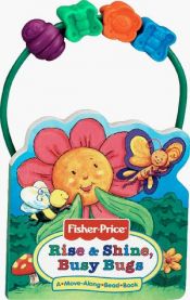 book cover of Rise & Shine, Busy Bugs: A-Move-Along-Bead Book (Fisher-Price, Move-Along Bead Books) by Matt Mitter