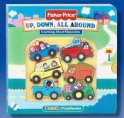 book cover of Up, Down, All Around: Learning About Opposites (Fisher Price Puzzle Books) by Matt Mitter