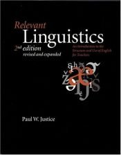 book cover of Relevant Linguistics, Second Edition, Revised and Expanded: An Introduction to the Structure and Use of English for Teac by Paul W. Justice