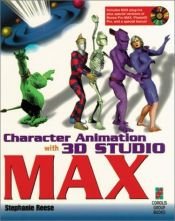 book cover of Character Animation with 3D Studio MAX: Everything You Need to Know to Create Stunning Animation with 3D Studio MAX by Stephanie Reese