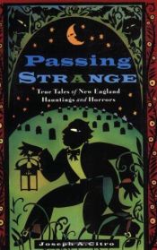 book cover of Passing Strange : True Tales of New England Hauntings and Horrors by Joseph A. Citro