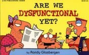book cover of Are We Dysfunctional Yet? by Randy Glasbergen
